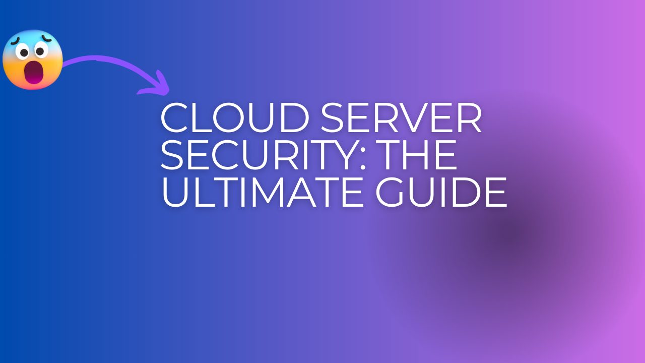 Cloud Server Security: The Ultimate Guide