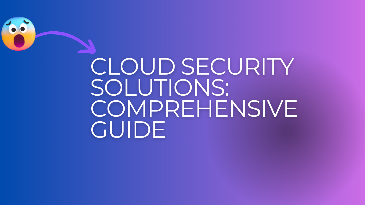 Cloud Security Solutions: Comprehensive Guide